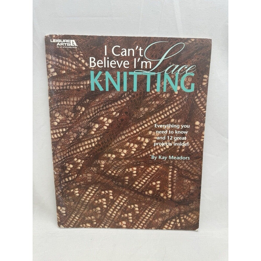 I Cant Believe Im Lace Knitting Kay Meadors Leisure Arts 4466 Pattern Book